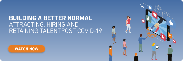 Attracting, Hiring and Retaining Talent Post Covid-19: Building a Better Normal