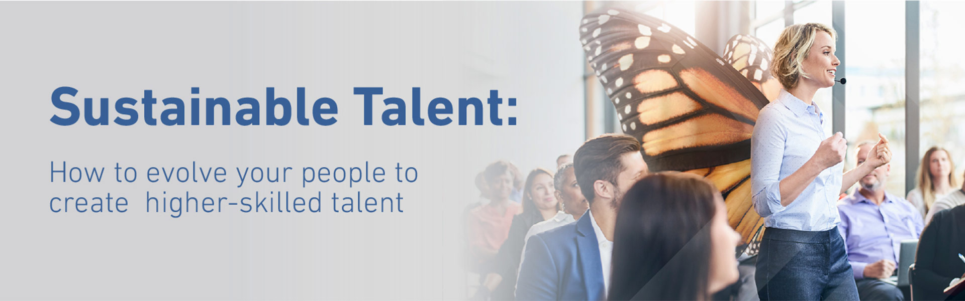 Sustainable Talent – How to evolve your people to create higher-skilled talent